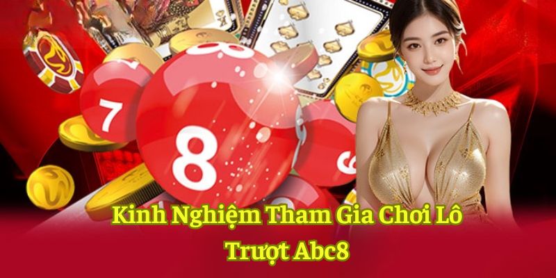 Kinh nghiệm chơi lô trượt ABC8 thắng lớn