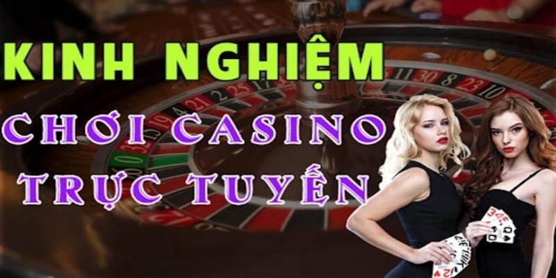 Kinh nghiệm khi trải nghiệm cược casino