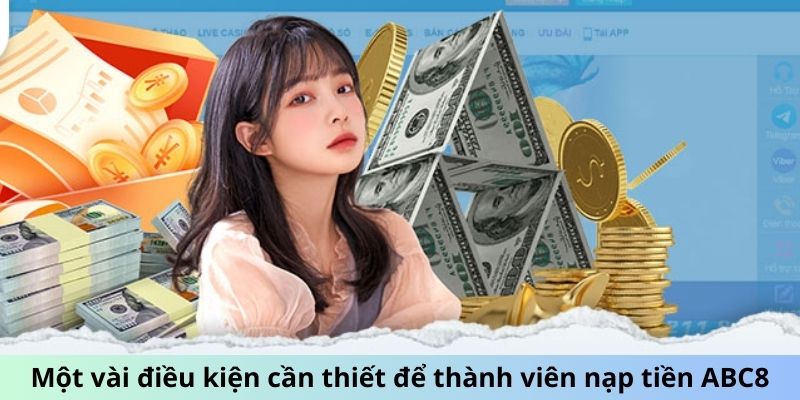 Một vài điều kiện cần thiết để thành viên nạp tiền ABC8