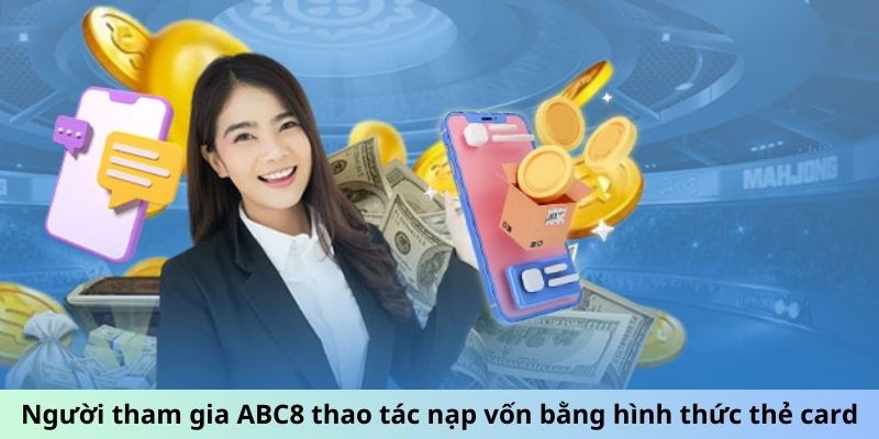 Người tham gia ABC8 thao tác nạp vốn bằng hình thức thẻ card