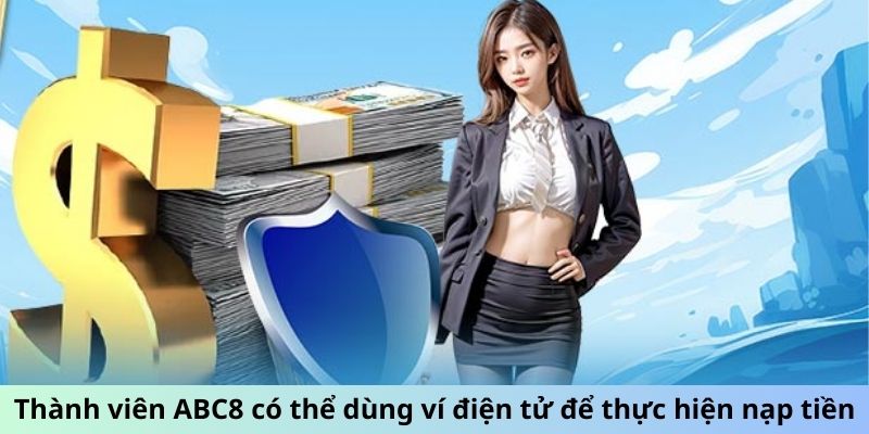 Thành viên ABC8 có thể dùng ví điện tử để thực hiện nạp tiền